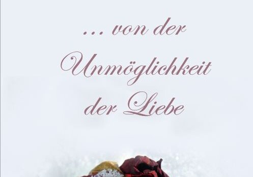 Unmöglichkeit der Liebe Unmöglichkeit der Liebe