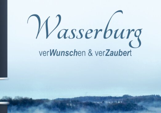 Wasserburg - Verwunschen & Verzaubert Wasserburg - Verwunschen & Verzaubert
